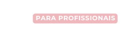 Para profissionais